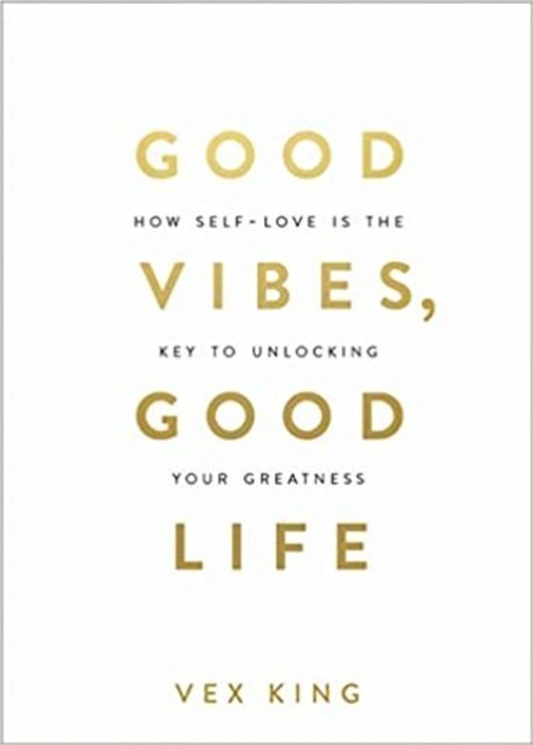 Good Vibes, Good Life: How Self-love Is the Key to Unlocking Your Greatness - 20.3 x 25.4 x 4.7 cm, Vex King, 304 Paperback