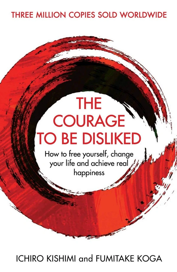 The Courage To Be Disliked: How to free yourself, change your life and achieve real happiness (Courage To series)  - 12.9 x 2 x 19.8 cm, Ichiro Kishimi,Fumitake Koga, 288 Paperback