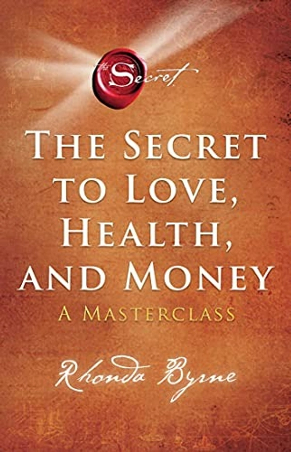 The Secret to Love, Health, and Money: A Masterclass - 14.9 x 2.5 x 22 cm, Rhonda Byrne, 352 Paperback