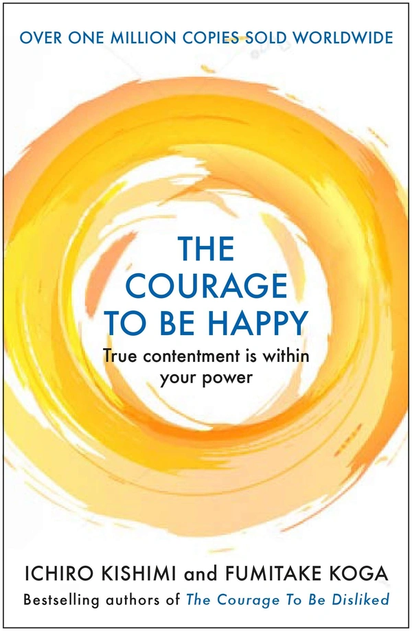 The Courage to be Happy: True Contentment Is Within Your Power (Courage To series) - 12.9 x 1.9 x 19.8 cm, Ichiro Kishimi, 288 Paperback