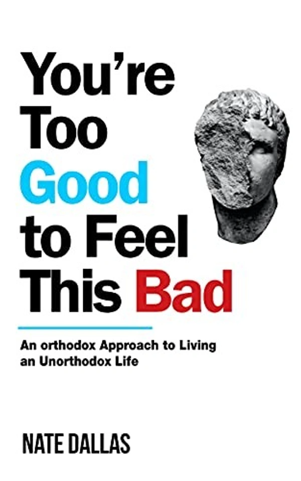 You're Too Good to Feel This Bad: An Orthodox Approach to Living an Unorthodox - 13.97 x 1.63 x 21.59 cm, Nate Dallas, 258 Paperback