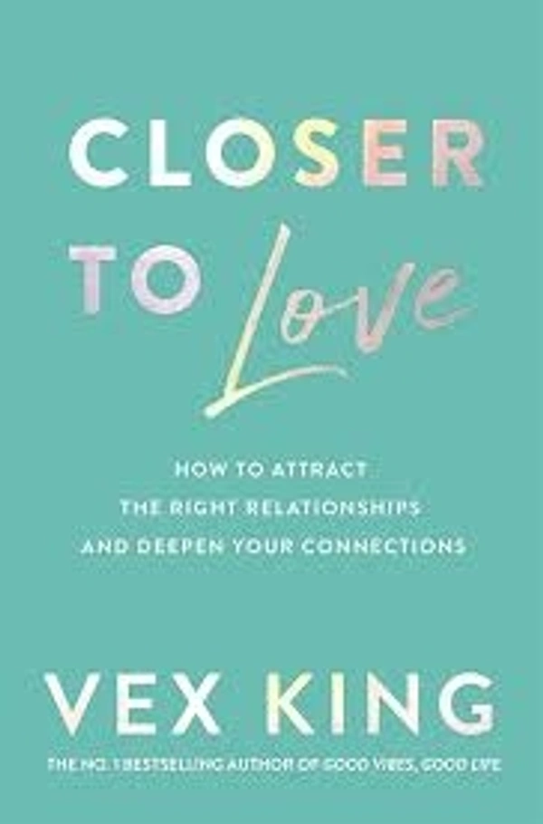 Closer to Love: How to Attract the Right Relationships and Deepen Your Connections - 304 Paperback, Vex King, 20.3 x 25.4 x 4.7 cm