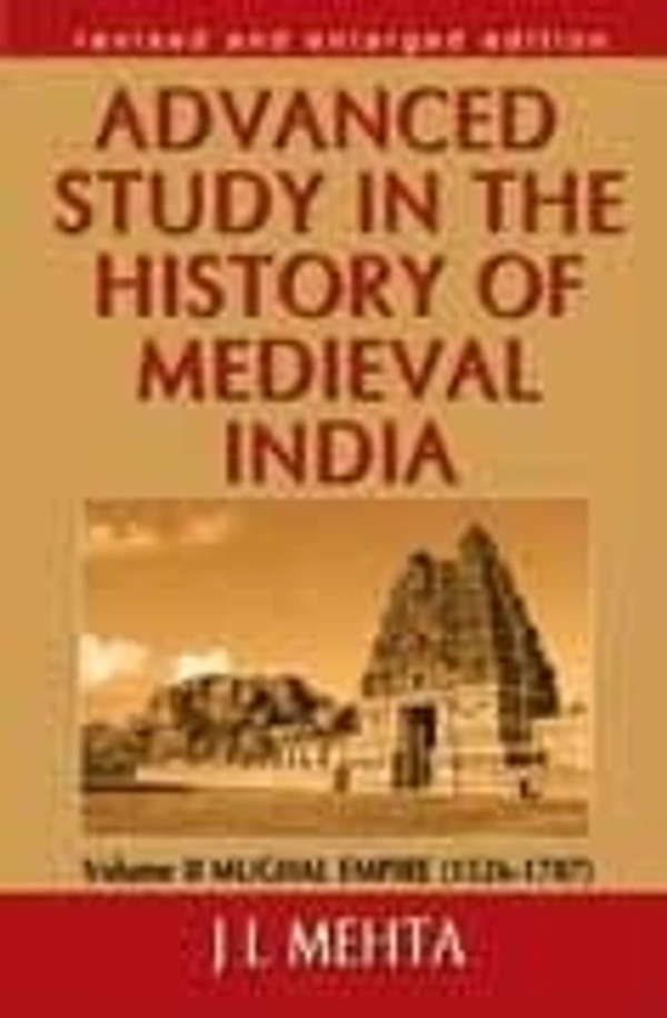 Advanced Study in the History of Medieval India : Volume II Mughal Empire (1526-1707) - J.L. MEHTA