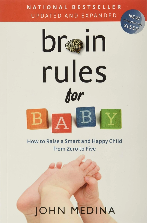 Brain Rules for Baby: How to Raise a Smart and Happy Child from Zero to Five - John Medina  (Author)