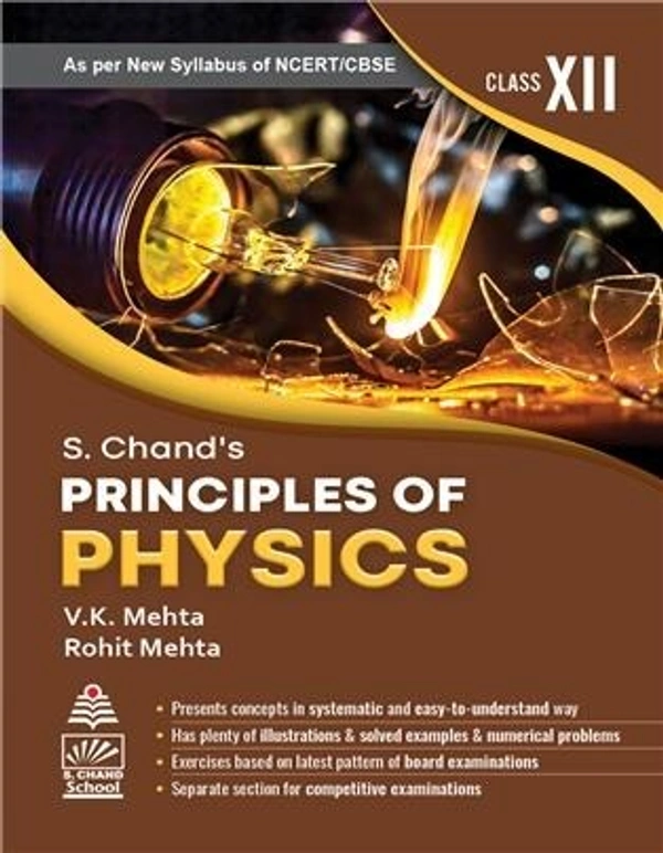 S. Chand’s Principles of Physics for Class XII - Author : V K Mehta & Rohit Mehta