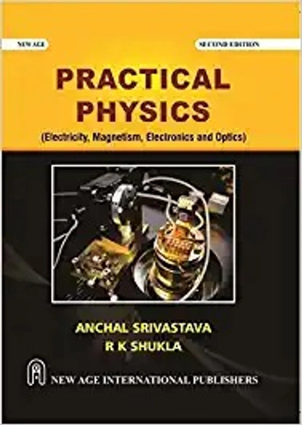 New Age Publisher Practical Physics (Electricity, Magnetism, Electronics and Optics) - Srivastava, Anchal, English