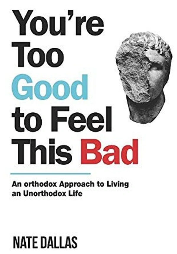 You Are Too Good To Feel This Bad