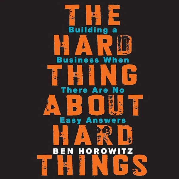 The Hard Thing About Hard Things by Ben Horowitz