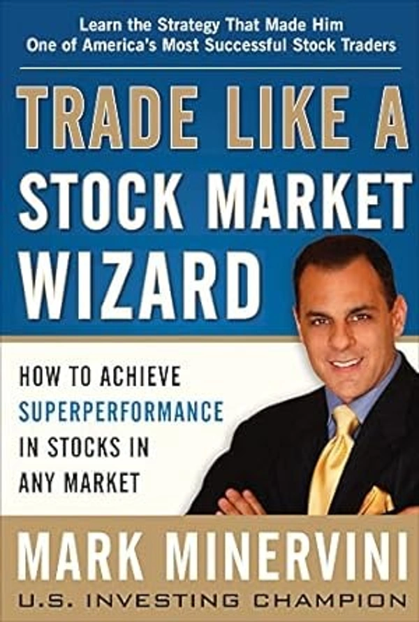 Trade Like A Stock Market Wizard by Mark Minervini