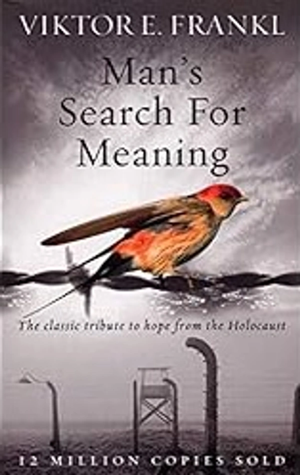 Man's Search For Meaning: The classic tribute to hope from the Holocaust