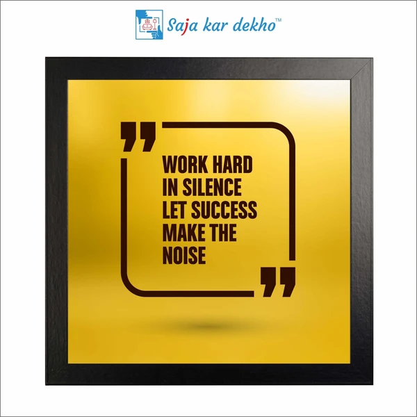 SAJA KAR DEKHO Work Hard In Silence Let Success Make The Noise Motivation Quotes High Quality Weather Resistant HD Wall Frame | 12 x 12 inch | - 12 X 12 inch