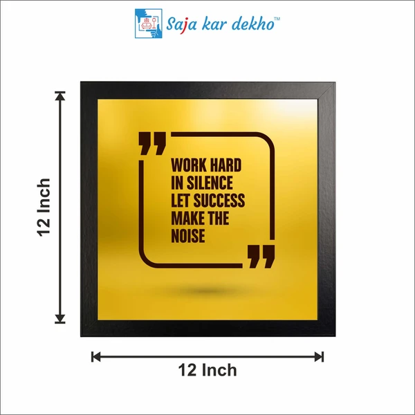 SAJA KAR DEKHO Work Hard In Silence Let Success Make The Noise Motivation Quotes High Quality Weather Resistant HD Wall Frame | 12 x 12 inch | - 12 X 12 inch