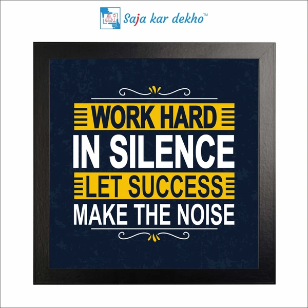 SAJA KAR DEKHO Work Hard In Silence Left Success Make The Noise Motivation Quotes High Quality Weather Resistant HD Wall Frame | 12 x 12 inch | - 12 X 12 inch