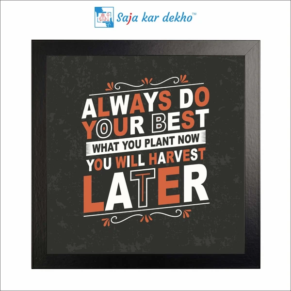 SAJA KAR DEKHO Always Do Your Best What You Plant Now You Will Harvest Later Motivation Quotes High Quality Weather Resistant HD Wall Frame | 12 x 12 inch | - 12 X 12 inch