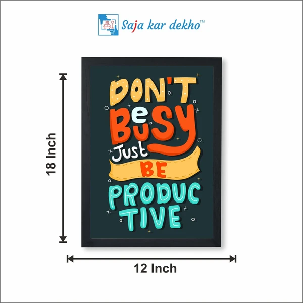 SAJA KAR DEKHO Don't Be Busy Just Be Productive Motivation Quotes High Quality Weather Resistant HD Wall Frame | 18 x 12 inch | - 18 X 12 inch