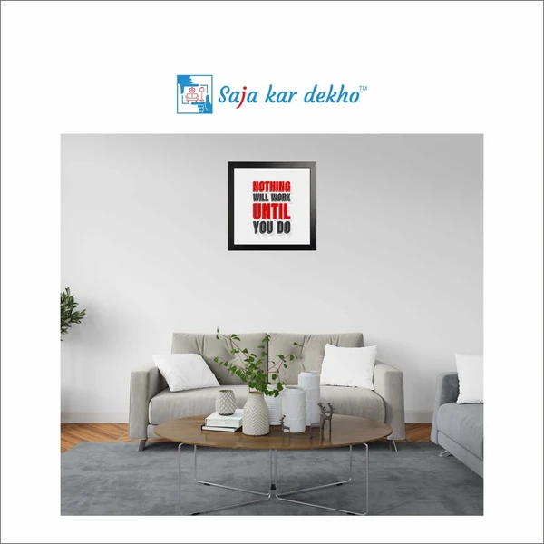 SAJA KAR DEKHO Nothing Will Work Until You Do Motivation Quotes High Quality Weather Resistant HD Wall Frame | 12 x 12 inch | - 12 X 12 inch