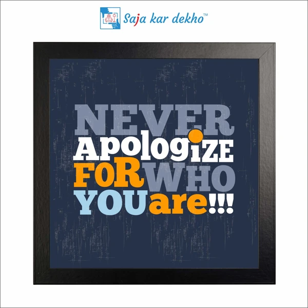 SAJA KAR DEKHO Never Apologize For Who You Are Motivation Quotes High Quality Weather Resistant HD Wall Frame | 12 x 12 inch | - 12 X 12 inch