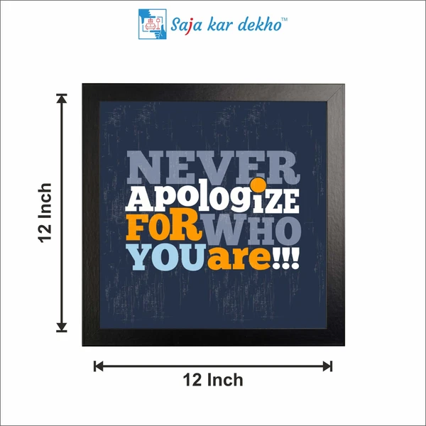 SAJA KAR DEKHO Never Apologize For Who You Are Motivation Quotes High Quality Weather Resistant HD Wall Frame | 12 x 12 inch | - 12 X 12 inch