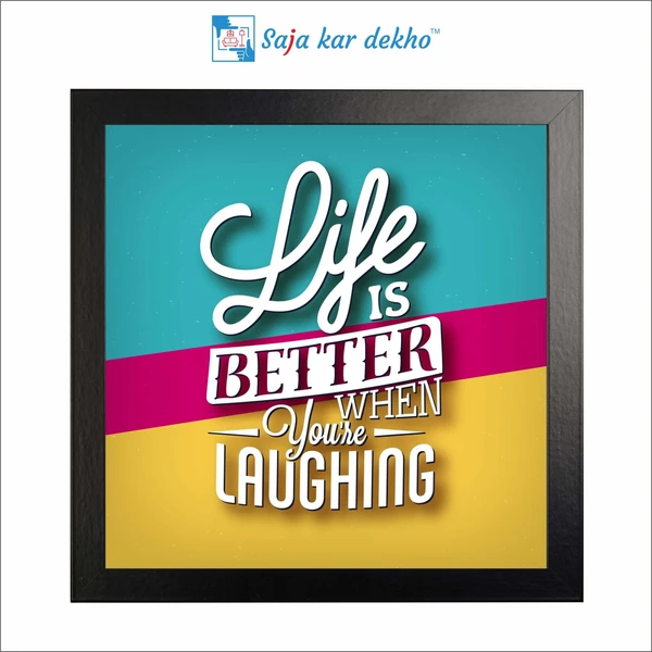 SAJA KAR DEKHO Life Is Better When You're Laughing Motivation Quotes High Quality Weather Resistant HD Wall Frame | 12 x 12 inch | - 12 X 12 inch