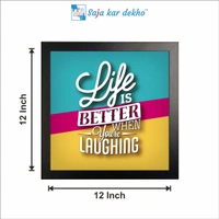 SAJA KAR DEKHO Life Is Better When You're Laughing Motivation Quotes High Quality Weather Resistant HD Wall Frame | 12 x 12 inch | - 12 X 12 inch