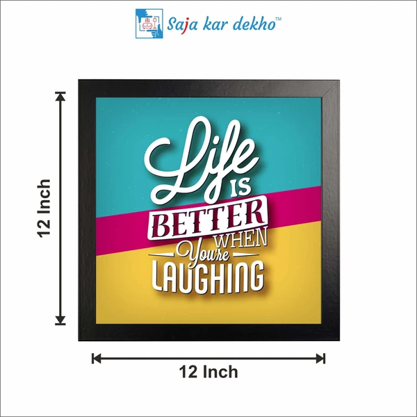 SAJA KAR DEKHO Life Is Better When You're Laughing Motivation Quotes High Quality Weather Resistant HD Wall Frame | 12 x 12 inch | - 12 X 12 inch