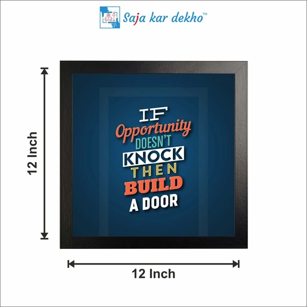 SAJA KAR DEKHO If Opportunity Doesn't Knock Then Build A Door Motivation Quotes High Quality Weather Resistant HD Wall Frame | 12 x 12 inch | - 12 X 12 inch