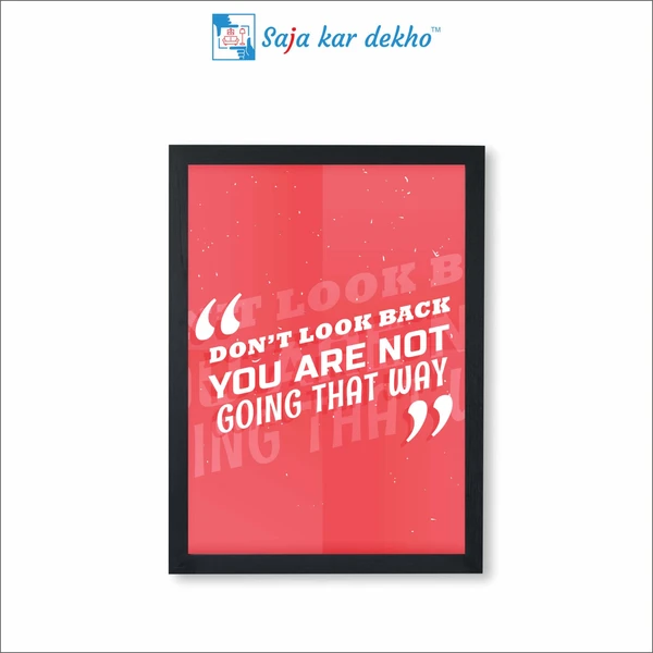 SAJA KAR DEKHO Don't Look Back You Are Not Going That Way Motivation Quotes High Quality Weather Resistant HD Wall Frame | 18 x 12 inch | - 18 X 12 inch