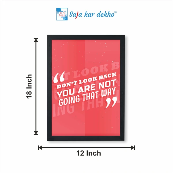 SAJA KAR DEKHO Don't Look Back You Are Not Going That Way Motivation Quotes High Quality Weather Resistant HD Wall Frame | 18 x 12 inch | - 18 X 12 inch