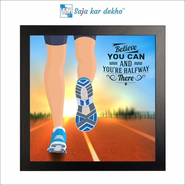 SAJA KAR DEKHO Believe You Can And You're Halfway There Motivation Quotes High Quality Weather Resistant HD Wall Frame | 12 x 12 inch | - 12 X 12 inch
