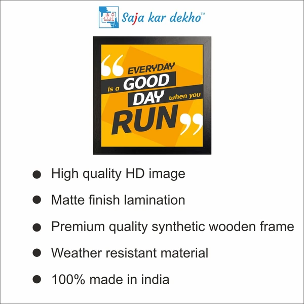 SAJA KAR DEKHO Every day Is A Good Day When You Run Motivation Quotes High Quality Weather Resistant HD Wall Frame | 12 x 12 inch | - 12 X 12 inch