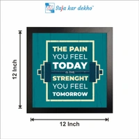 SAJA KAR DEKHO The Pain You Feel Today Is The Strength You Feel Tomorrow Motivation Quotes High Quality Weather Resistant HD Wall Frame | 12 x 12 inch | - 12 X 12 inch