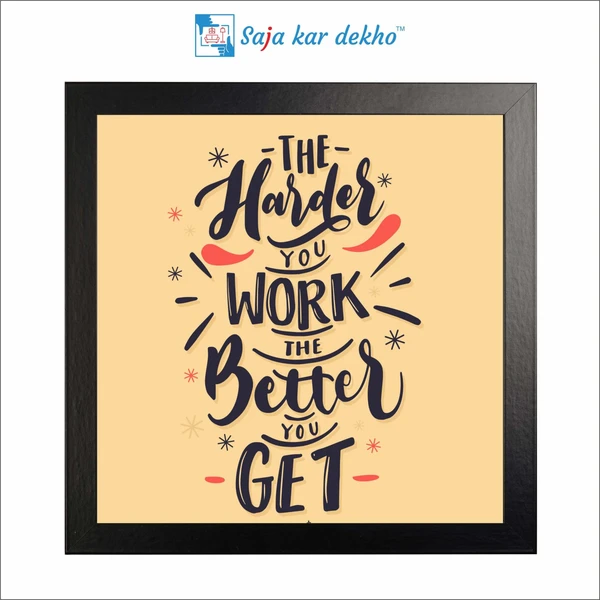 SAJA KAR DEKHO The Harder You Work The Better You Get Motivation Quotes High Quality Weather Resistant HD Wall Frame | 12 x 12 inch | - 12 X 12 inch