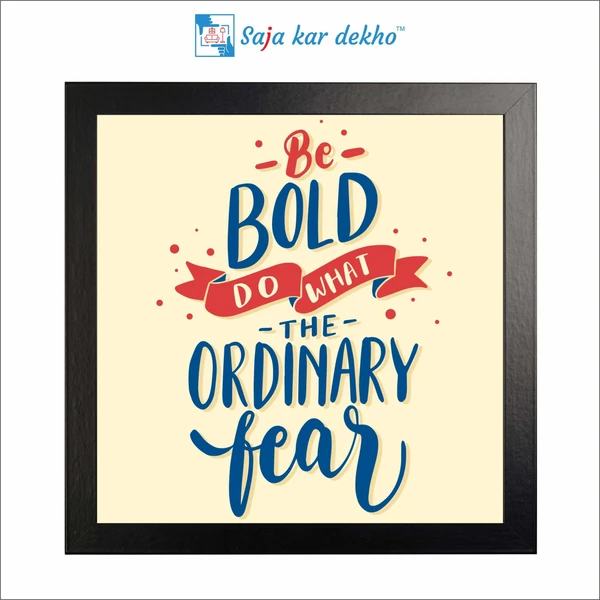 SAJA KAR DEKHO Be Bold Do What The Ordinary Fear Motivation Quotes High Quality Weather Resistant HD Wall Frame | 12 x 12 inch | - 12 X 12 inch