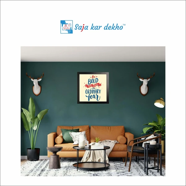 SAJA KAR DEKHO Be Bold Do What The Ordinary Fear Motivation Quotes High Quality Weather Resistant HD Wall Frame | 12 x 12 inch | - 12 X 12 inch