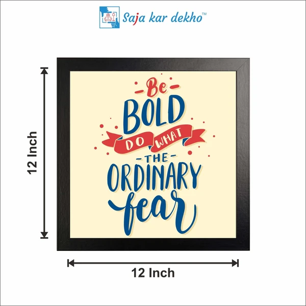 SAJA KAR DEKHO Be Bold Do What The Ordinary Fear Motivation Quotes High Quality Weather Resistant HD Wall Frame | 12 x 12 inch | - 12 X 12 inch