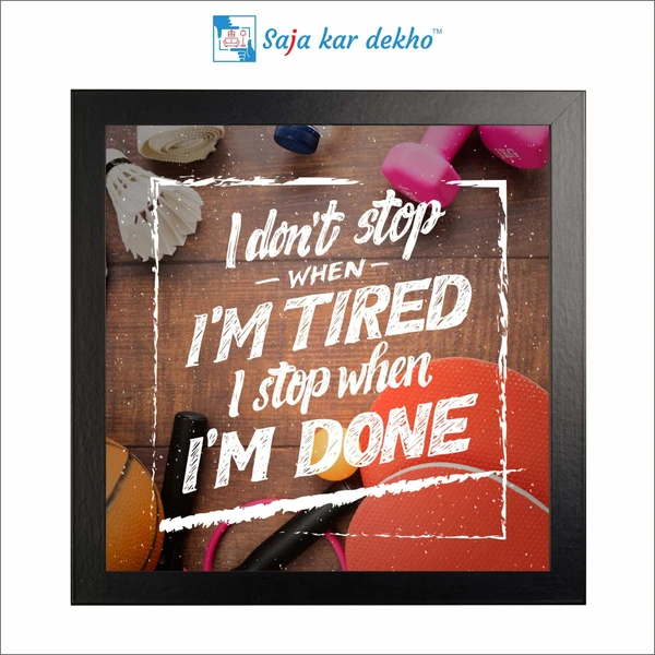 SAJA KAR DEKHO I Don't Stop When I'M Tired I Stop When I'M Done Motivation Quotes High Quality Weather Resistant HD Wall Frame | 12 x 12 inch | - 12 X 12 inch