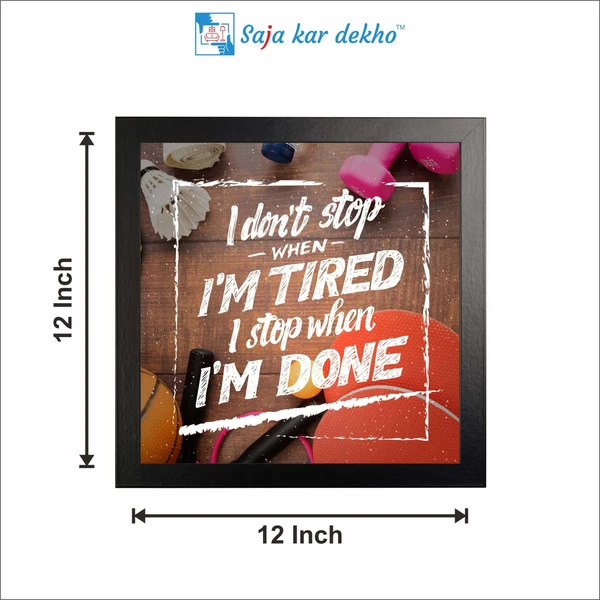 SAJA KAR DEKHO I Don't Stop When I'M Tired I Stop When I'M Done Motivation Quotes High Quality Weather Resistant HD Wall Frame | 12 x 12 inch | - 12 X 12 inch