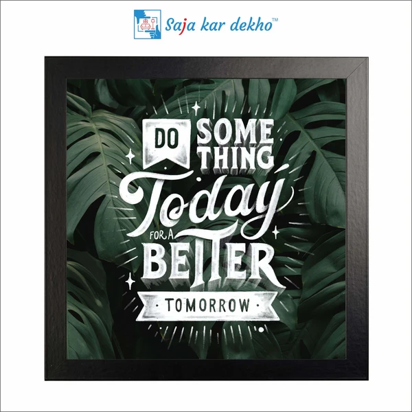 SAJA KAR DEKHO Do Something Today For A Better Tomorrow Motivation Quotes High Quality Weather Resistant HD Wall Frame | 12 x 12 inch | - 12 X 12 inch
