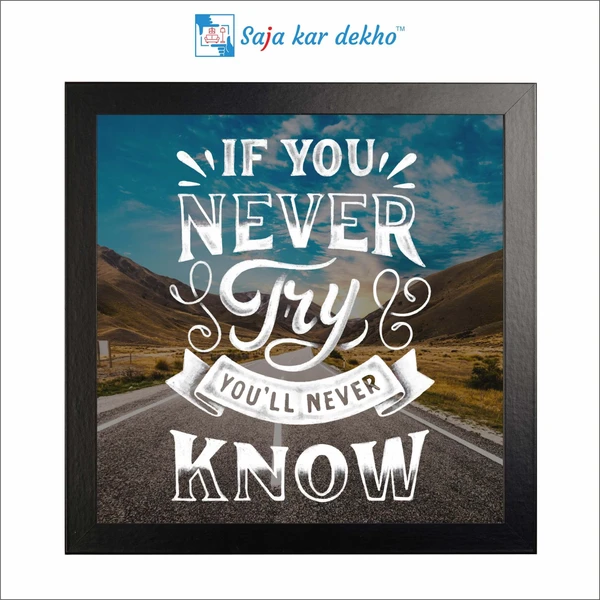 SAJA KAR DEKHO If You Never Try You'll Never Know Motivation Quotes High Quality Weather Resistant HD Wall Frame | 12 x 12 inch | - 12 X 12 inch