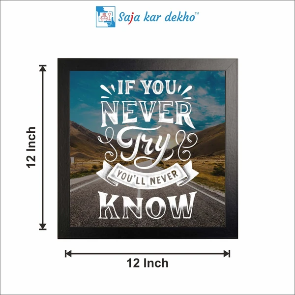 SAJA KAR DEKHO If You Never Try You'll Never Know Motivation Quotes High Quality Weather Resistant HD Wall Frame | 12 x 12 inch | - 12 X 12 inch