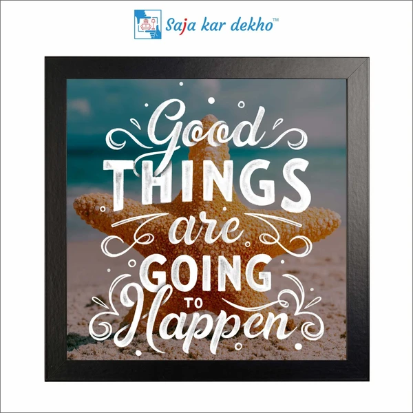 SAJA KAR DEKHO Good Things Are Going To Happen Motivation Quotes High Quality Weather Resistant HD Wall Frame | 12 x 12 inch | - 12 X 12 inch