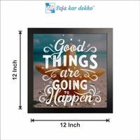 SAJA KAR DEKHO Good Things Are Going To Happen Motivation Quotes High Quality Weather Resistant HD Wall Frame | 12 x 12 inch | - 12 X 12 inch
