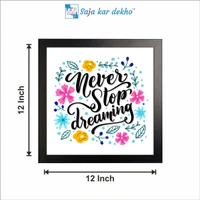 SAJA KAR DEKHO Never Stop Dreaming Motivation Quotes High Quality Weather Resistant HD Wall Frame | 12 x 12 inch | - 12 X 12 inch