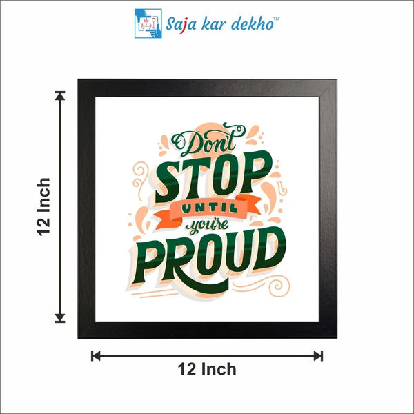 SAJA KAR DEKHO Don't Stop Until You're Proud Motivation Quotes High Quality Weather Resistant HD Wall Frame | 12 x 12 inch | - 12 X 12 inch