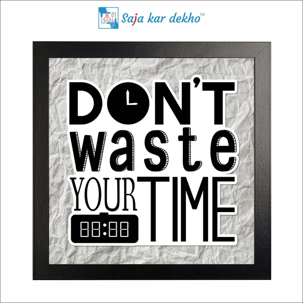 SAJA KAR DEKHO Don't Waste Your Time Motivation Quotes High Quality Weather Resistant HD Wall Frame | 12 x 12 inch | - 12 X 12 inch