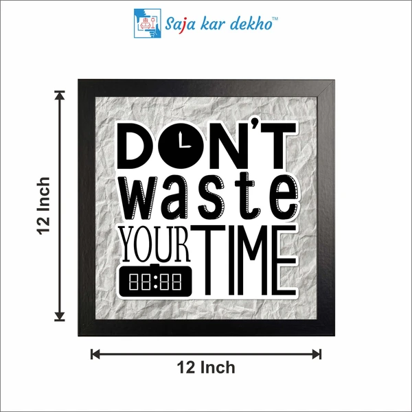 SAJA KAR DEKHO Don't Waste Your Time Motivation Quotes High Quality Weather Resistant HD Wall Frame | 12 x 12 inch | - 12 X 12 inch