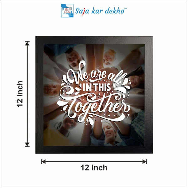 SAJA KAR DEKHO We Are All In This Together Motivation Quotes High Quality Weather Resistant HD Wall Frame | 12 x 12 inch | - 12 X 12 inch