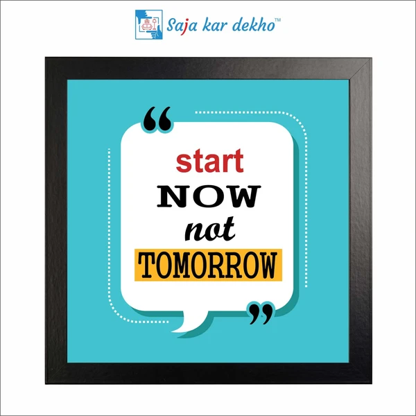 Start Now Not Tomorrow Motivation Quotes High Quality Weather Resistant HD Wall Frame | 12 x 12 inch |