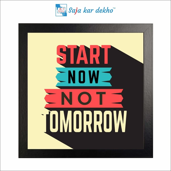 Start Now Not Tomorrow Motivation Quotes High Quality Weather Resistant HD Wall Frame | 12 x 12 inch |