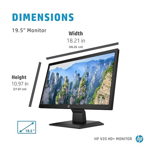 SIZE- 20"- HP V20 19.5 inch(49.53 cm) Monitor HD+1600 x 900 Pixels Anti-Glare; Low Blue Light Mode, HDMI; VGA, 5ms Response time,VESA Mount, 2.81kg (1H848AA)